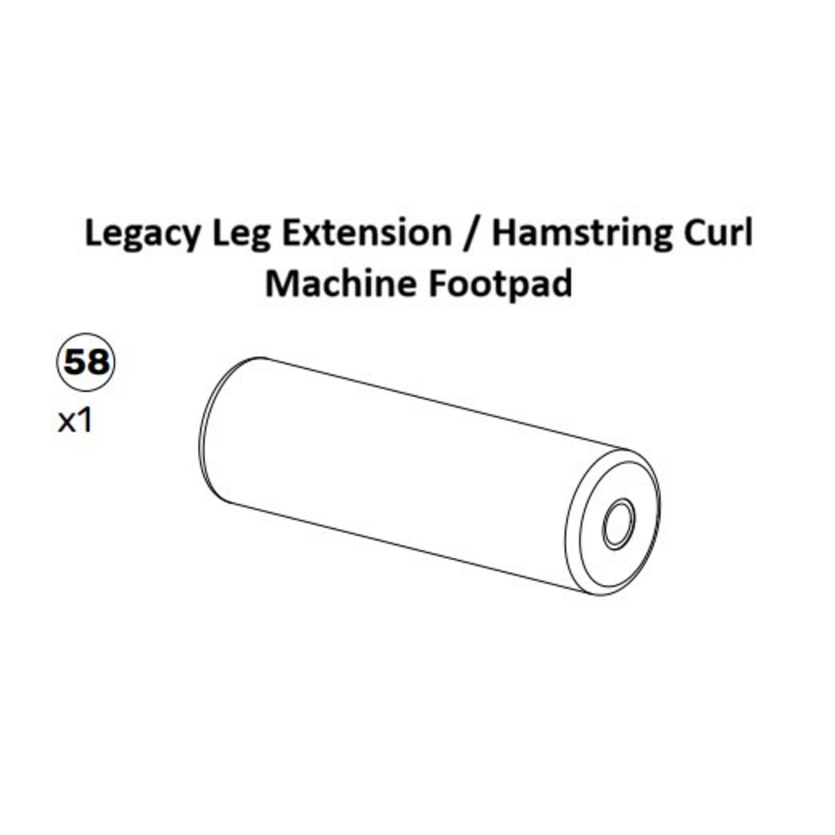 Black and white illustration of a cylindrical machine footpad labeled for use with the Bells of Steel USA Legacy Leg Extension/Hamstring Curl Machine, marked with the number 58 and quantity x1. This part is an ideal addition to Plate-Loaded Leg Extension Spare Parts for maintaining or repairing your equipment from Bells of Steel USA.